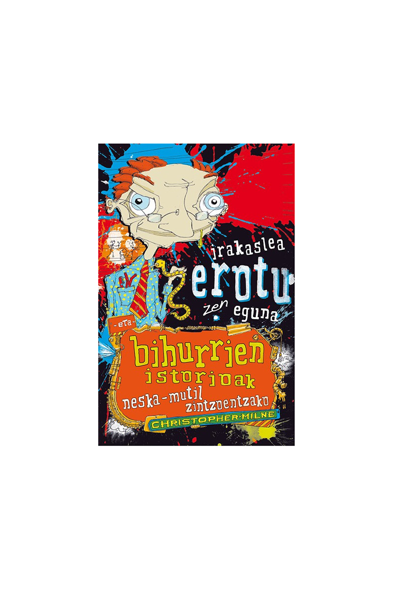 Irakaslea erotu zen eguna eta bihurrien istorioak neska-mutil zintzoentzako