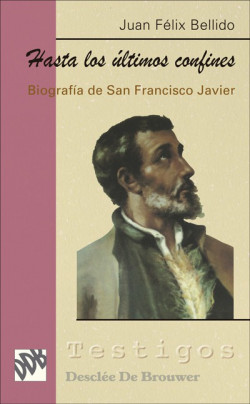 Hasta los últimos confines: biografía de san Francisco Javier