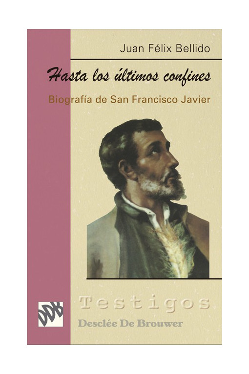 Hasta los últimos confines: biografía de san Francisco Javier