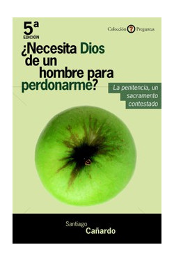 ¿Necesita Dios de un hombre para perdonarme?