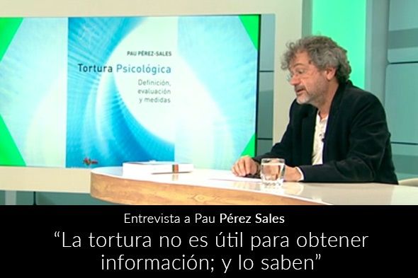 “La tortura no es util para obtener información; y lo saben”